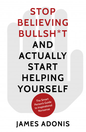 Stop Believing Bullshit and Actually Start Helping Yourself Stop Believing Bullshit front cover