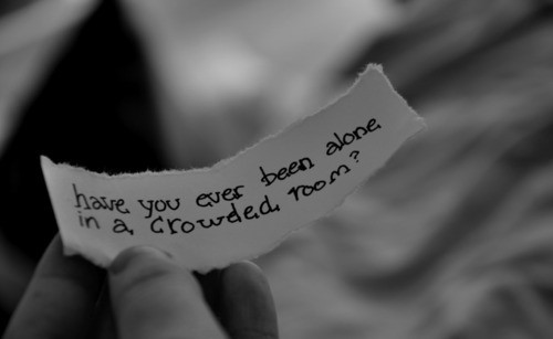 Have you ever felt alone in a crowded room message